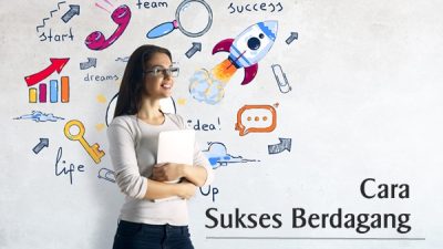 Sukses Berdagang Itu Dimulai dari Diri Sendiri, Bagaimana Caranya?