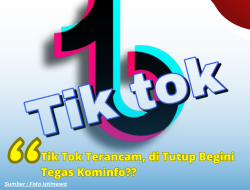 Aplikasi Tik Tok: Terancam Ditutup Begini Tegas Kominfo, Bisa Jadi?